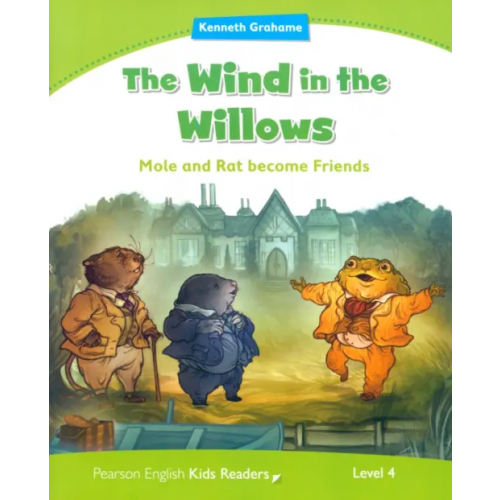 Pearson Penguin Kids 4. The Wind In The Willows. Mole and Rat become Friends Грэм Кеннет