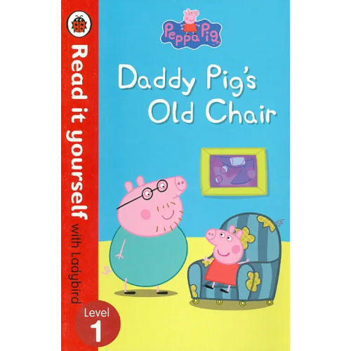 Peppa Pig: Daddy Pig's Old Chair - Read it Yourself with Ladybird