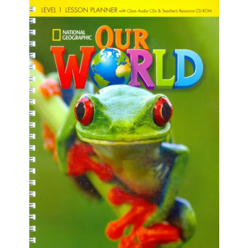 National Geographic Learning Our World 1: Lesson Planner with Class Audio CDs and Teacher's Resource CD-ROM (+ CD-ROM)