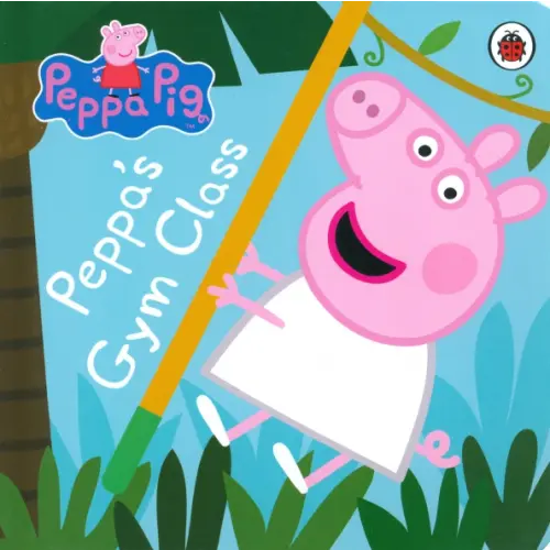 Ladybird Peppa Pig. Peppa's Gym Class. Board book