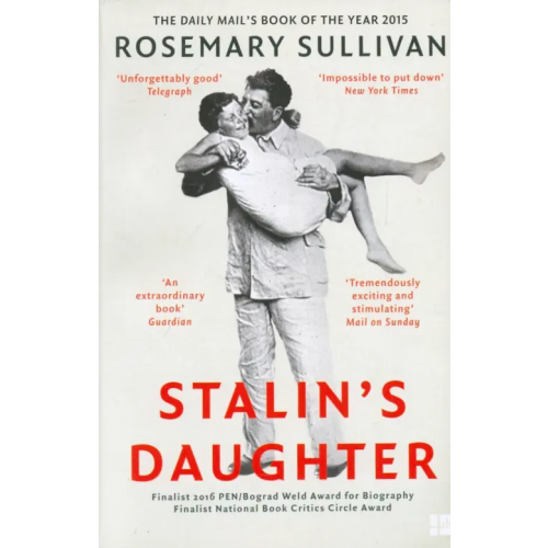 Harpercollins Stalin's Daughter. The Extraordinary and Tumultuous Life of Svetlana Alliluyeva Sullivan Rosemary
