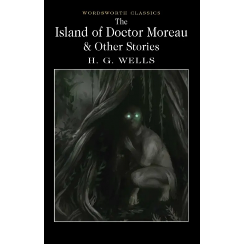Wordsworth The Island of Doctor Moreau and Other Stories Уэллс Герберт Джордж