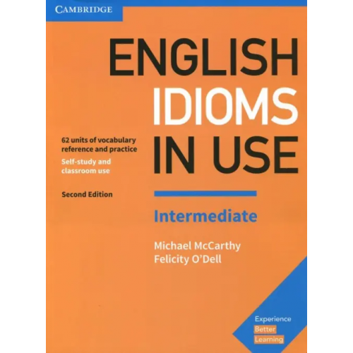 Cambridge English Idioms in Use. Intermediate. Book with Answers McCarthy Michael, O`Dell Felicity