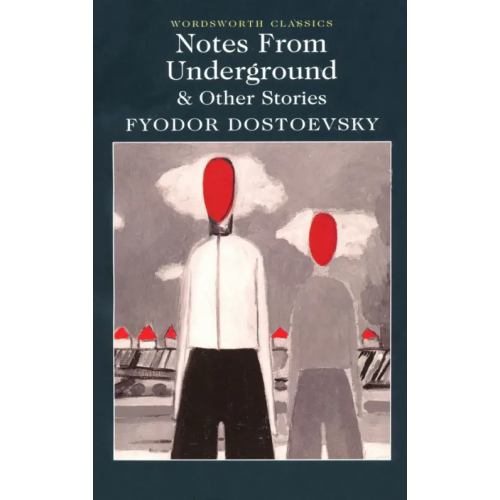 Wordsworth Notes From Underground & Other Stories Достоевский Федор Михайлович