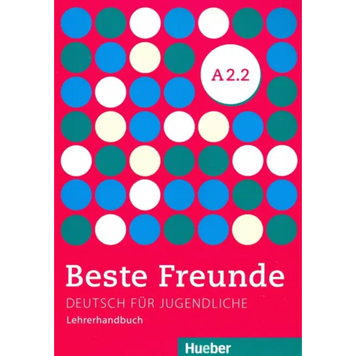 Hueber Verlag Beste Freunde. Deutsch fur Jugendliche. Lehrerhandbuch. A2.2 Tsigantes Gerassimos, Spiridonidou Persephone