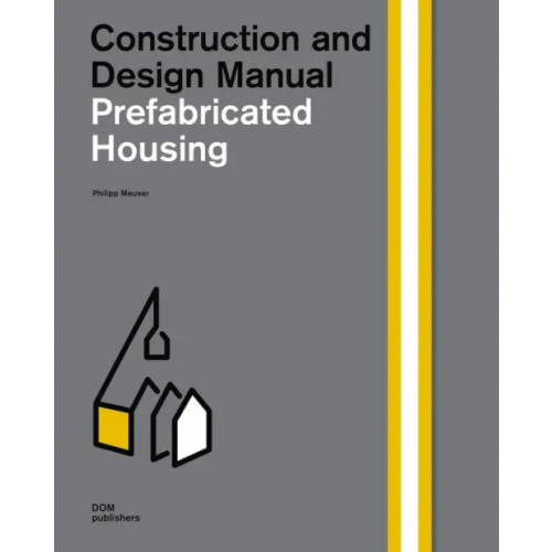 DOM publishers Prefabricated Housing. Construction and Design Manual Meuser Philipp