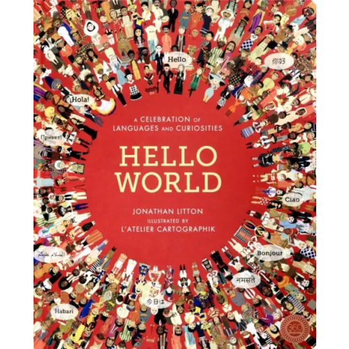 Little Tiger Press Hello World: Celebration of Languages &Curiosities Litton Jonathan