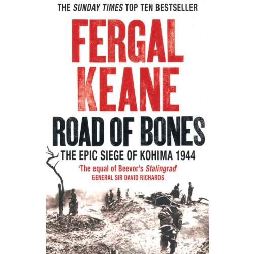 Harpercollins Road of Bones. The Epic Siege of Kohima 1944 Keane Fergal