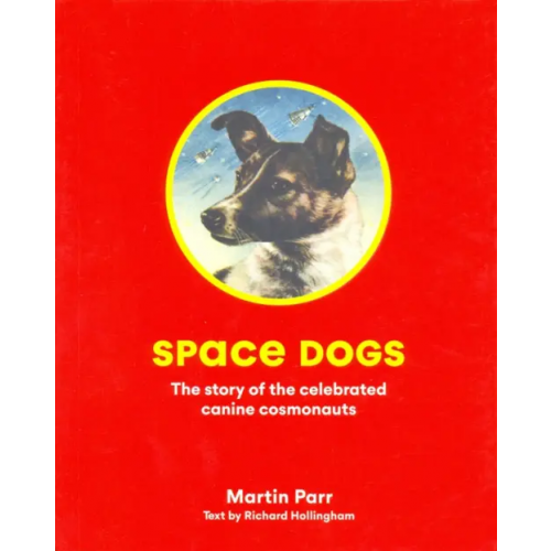 Laurence King Publishing Space Dogs: The Story of the Celebrated Canine Cosmonauts Parr Martin