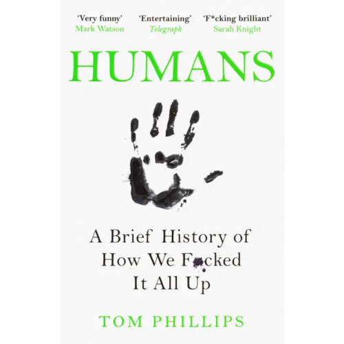 Wildfire Humans. A Brief History of How We F*cked It All Up Phillips Tom