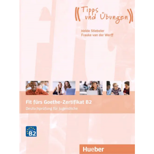 Hueber Verlag Fit furs Goethe-Zertifikat B2. Ubungsbuch mit Audios Online. Deutschprufung fur Jugendliche van der Werff Frauke, Stiebeler Heide