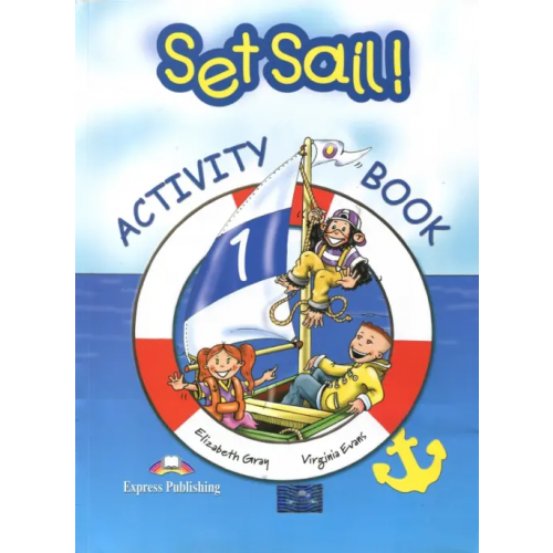 Express Publishing Set Sail-1. Activity Book. Рабочая тетрадь Эванс Вирджиния, Gray Elizabeth