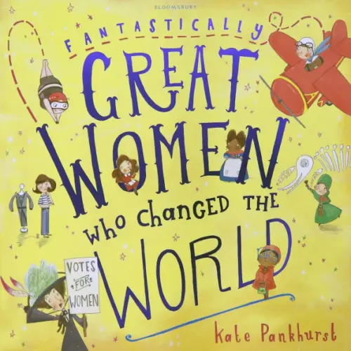 Bloomsbury Fantastically Great Women Who Changed the World Pankhurst Kate