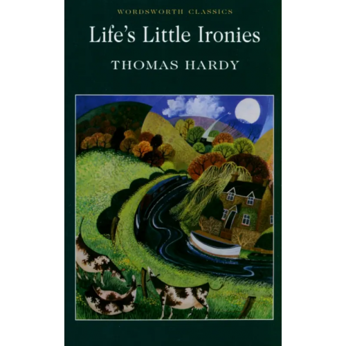 Wordsworth Life's Little Ironies Гарди Томас