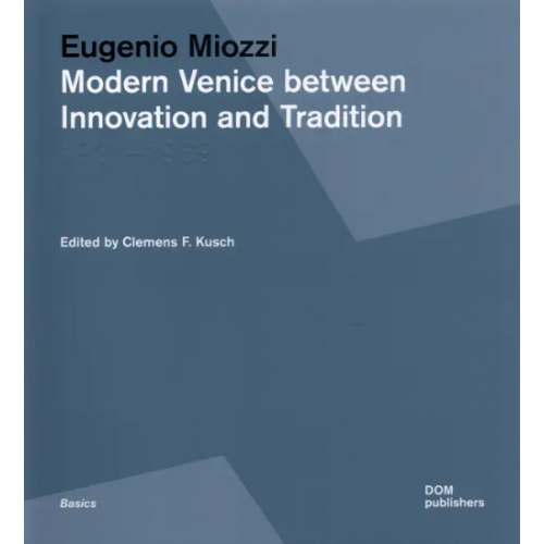 DOM publishers Eugenio Miozzi. Modern Venice between Innovation and Tradition. 1931–1969 Kusch Clemencs