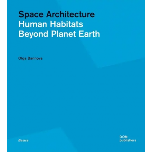 DOM publishers Space Architecture. Human Habitats Beyond Planet Earth Bannova Olga