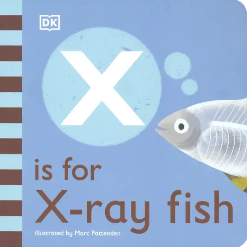 Dorling Kindersley X is for X-ray Fish. Board Book