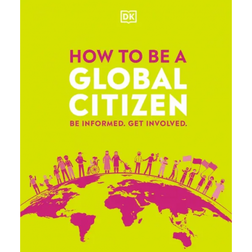 Dorling Kindersley How to be a Global Citizen