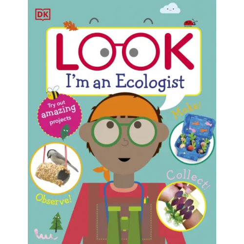 Dorling Kindersley Look I'm An Ecologist Hickey Cathriona