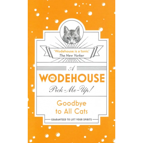 Random House Wodehouse Pick-Me-Up. Goodbye to All Cats Вудхаус Пелам Гренвилл