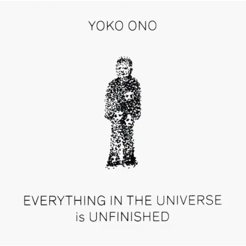 JRC Yoko Ono: Everything in the Universe Is Unfinished