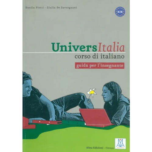 Alma Edizioni UniversItalia : corso di italiano: guida per l'insegnante Savorgnani Giulia de, Piotti Danila