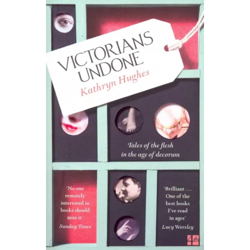 4th Estate Victorians Undone: Tales of the Flesh in the Age Хьюз Кэтрин