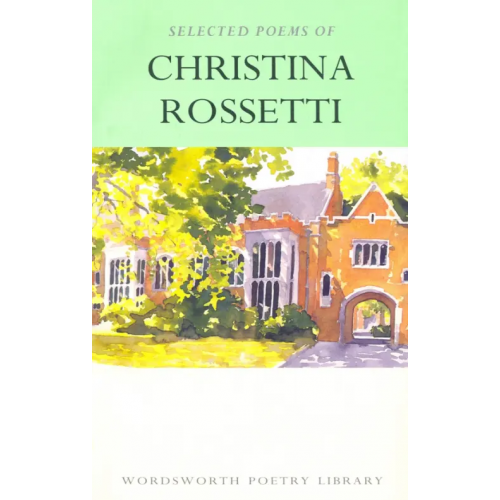 Wordsworth Selected Poems of Christina Rossetti Rossetti Christina