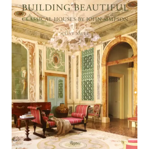 Rizzoli Building Beautiful. Classical Houses by John Simpson Aslet Clive