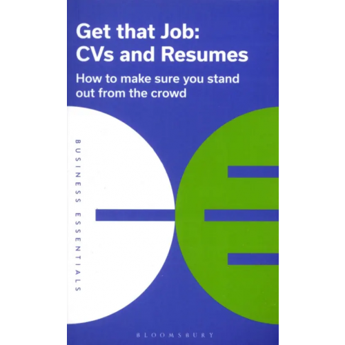 Bloomsbury Get That Job. CVs and Resumes. How to make sure you stand out from the crowd