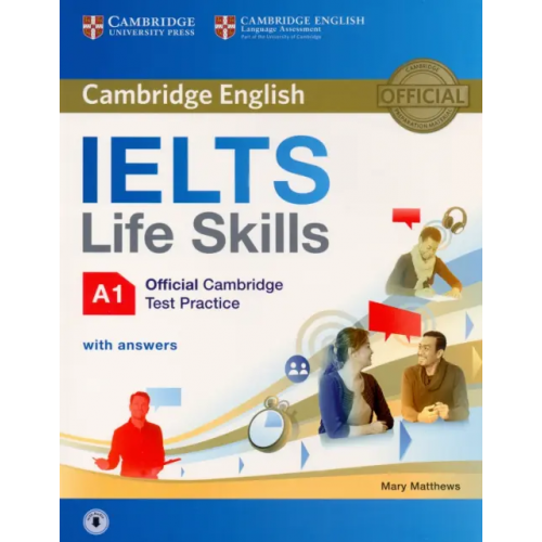 IELTS Life Skills. Official Cambridge Test Practice. A1. Student's Book with Answers and Audio Matthews Mary