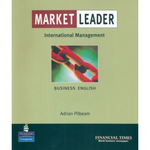 Pearson Market Leader. Business English with The Financial Times In International Management Pilbeam Adrian