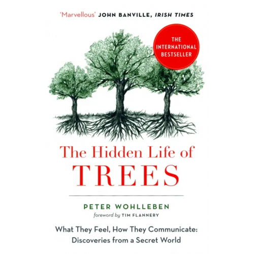 William Collins The Hidden Life of Trees. What They Feel, How They Communicate Wohlleben Peter