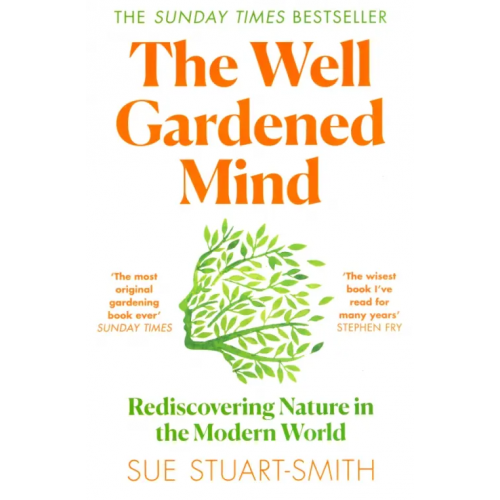 William Collins The Well Gardened Mind. Rediscovering Nature in the Modern World Stuart-Smith Sue