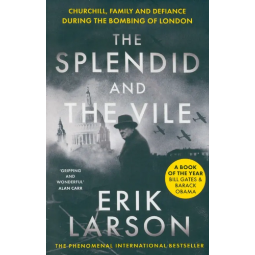 William Collins The Splendid and the Vile. Churchill, Family and Defiance During the Bombing of London Larson Erik