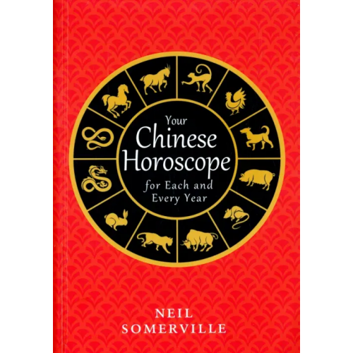 Thorsons Your Chinese Horoscope for Each and Every Year Somerville Neil