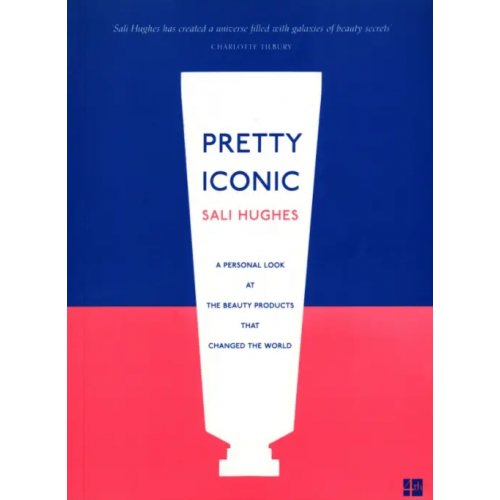 4th Estate Pretty Iconic. A Personal Look at the Beauty Products that Changed the World Hughes Sali