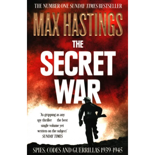 William Collins The Secret War. Spies, Codes and Guerrillas 1939–1945 Hastings Max