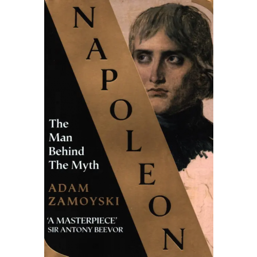 William Collins Napoleon. The Man Behind the Myth Zamoyski Adam