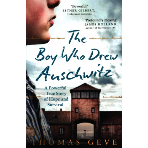 Harpercollins The Boy Who Drew Auschwitz. A Powerful True Story of Hope and Survival Geve Thomas, Inglefield Charles