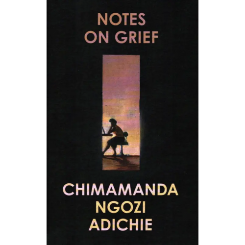 4th Estate Notes on Grief Adichie Chimamanda Ngozi