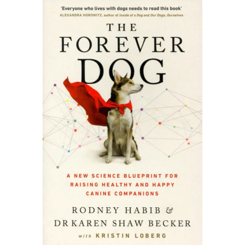 Thorsons The Forever Dog. A New Science Blueprint for Raising Healthy and Happy Canine Companions Habib Rodney, Becker Karen Shaw