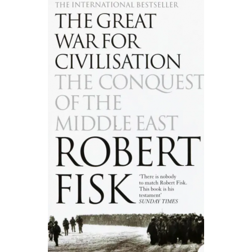Harpercollins The Great War for Civilisation. The Conquest of the Middle East Fisk Robert