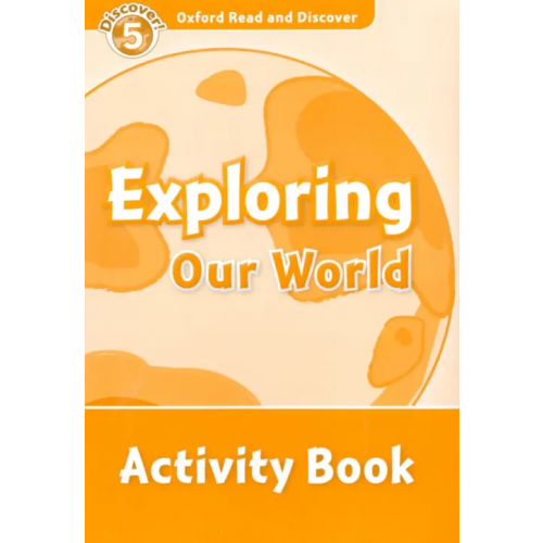 Oxford Read and Discover. Level 5. Exploring Our World. Activity Book McCallum Alistair