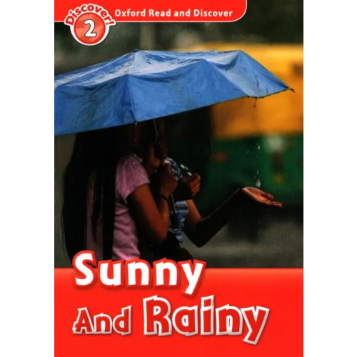 Oxford Read and Discover. Level 2. Sunny and Rainy Spilsbury Louise