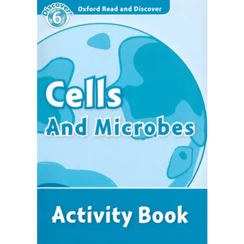 Oxford Read and Discover. Level 6. Cells and Microbes. Activity Book McCallum Alistair