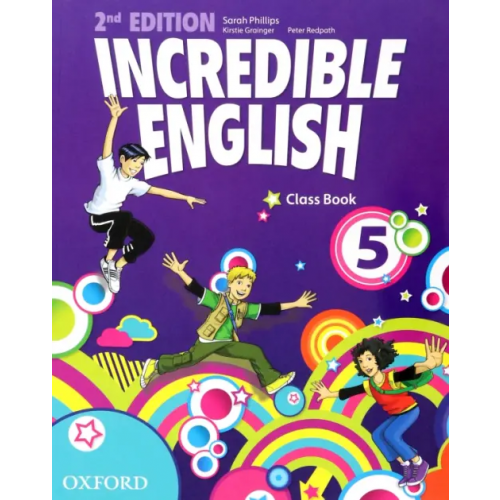 Oxford Incredible English 5. Class Book Phillips Sarah, Grainger Kirstie, Redpath Peter