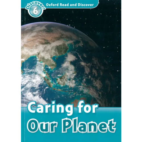 Oxford Read and Discover. Level 6. Caring For Our Planet Hannam Joyce