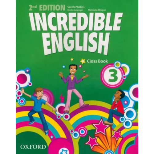 Oxford Incredible English 3. Class Book Phillips Sarah, Grainger Kirstie, Morgan Michaela