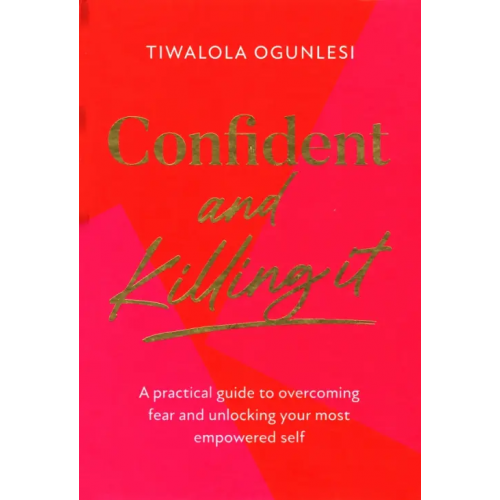 HQ Confident and Killing It. A practical guide to overcoming fear Ogunlesi Tiwalola